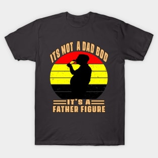 Father Day Its Not A Dad Bod Its A Father Figure T-Shirt